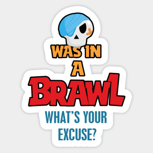 Was in A brawl Sticker